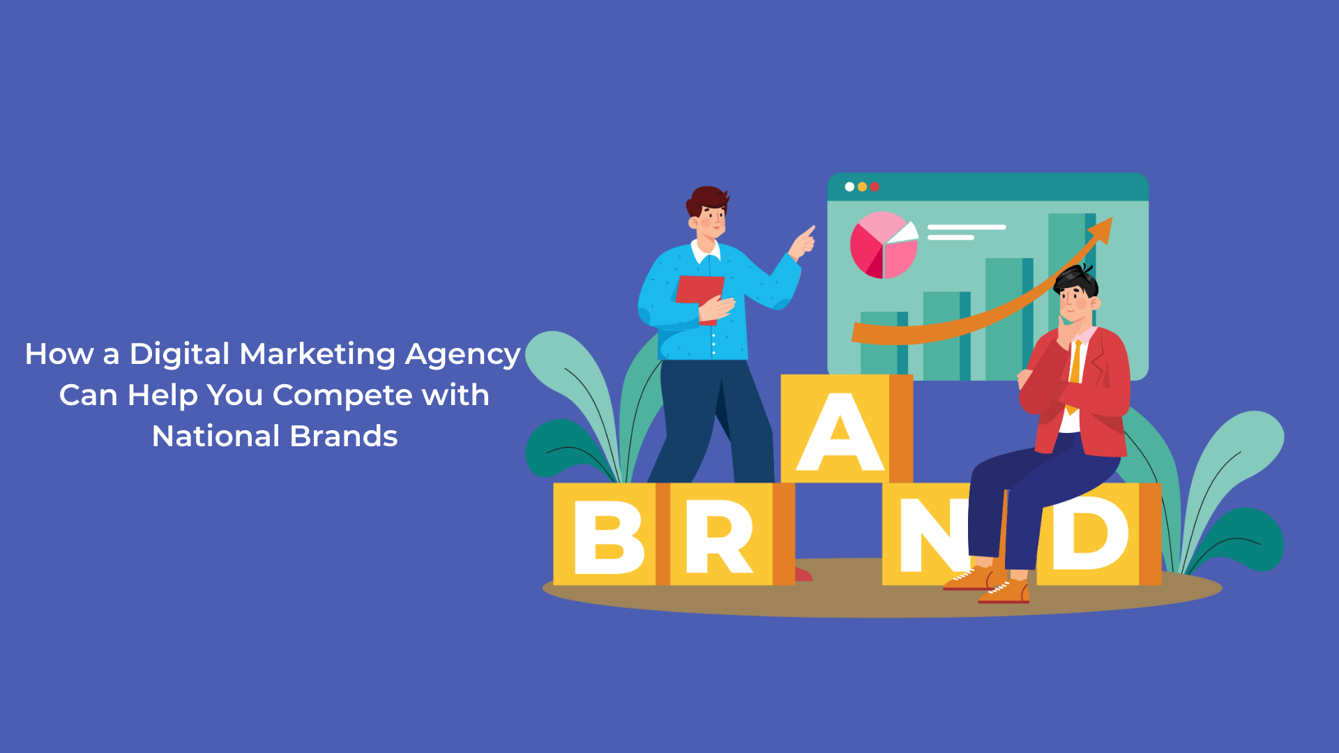How a Digital Marketing Agency Can Help You Compete with National Brands